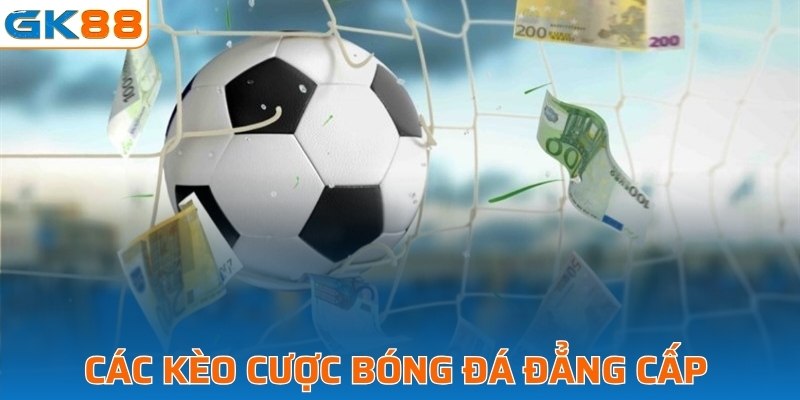 Các kèo cược bóng đá đẳng cấp