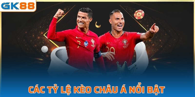 Các tỷ lệ kèo châu Á nổi bật