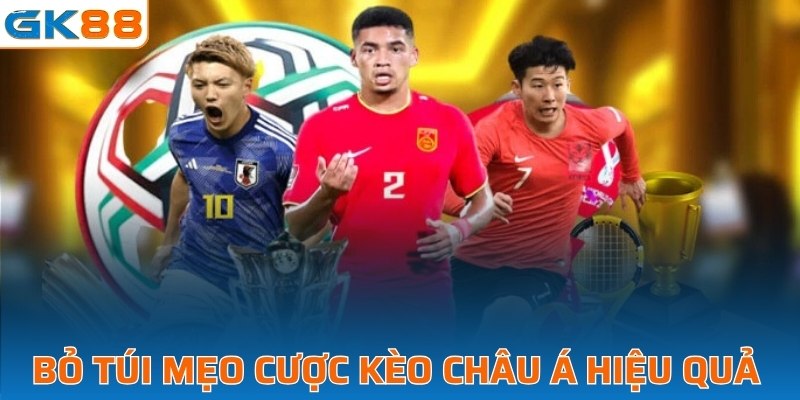 Bỏ túi mẹo cược châu Á hiệu quả