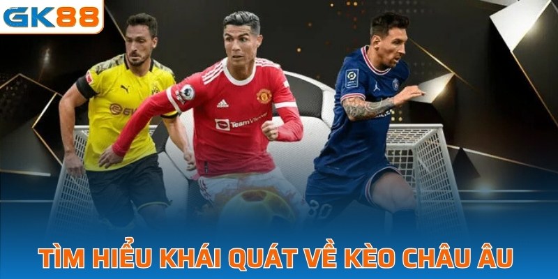 Tìm hiểu khái quát về kèo châu Âu