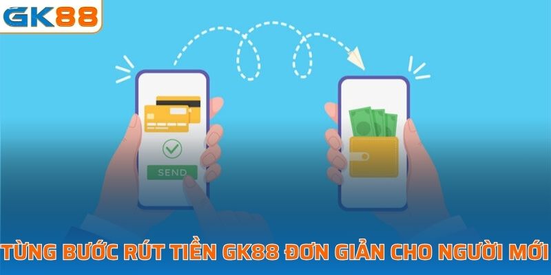 Từng bước rút tiền GK88 đơn giản cho người mới